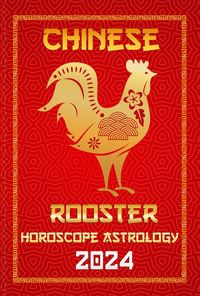 Produktbild: Rooster Chinese Horoscope 2024 (Chinese Horoscopes & Astrology 2024, #10)