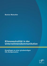 Produktbild: Klimaneutralit&auml;t in der Unternehmenskommunikation: Grundlagen zu einer glaubw&uuml;rdigen CO2-Kompensation