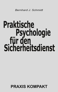 Bild vom Artikel Praktische Psychologie für den Sicherheitsdienst vom Autor Bernhard J. Schmidt
