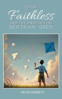 Produktbild: To The Faithless and The Unbelieving Bertram Grey