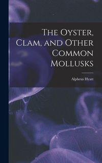 Produktbild: The Oyster, Clam, and Other Common Mollusks