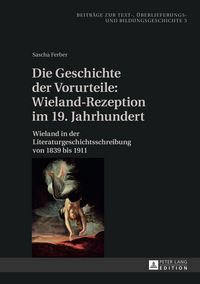 Produktbild: Die Geschichte der Vorurteile: Wieland-Rezeption im 19. Jahrhundert