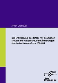 Produktbild: Die Entwicklung des CAPM mit deutschen Steuern mit Ausblick auf die &Auml;nderungen durch die Steuerreform 2008/09