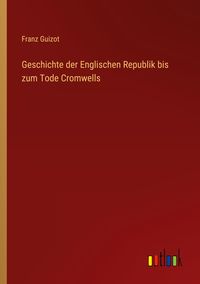 Produktbild: Geschichte der Englischen Republik bis zum Tode Cromwells