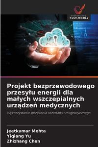 Produktbild: Projekt bezprzewodowego przesylu energii dla malych wszczepialnych urządzeń medycznych