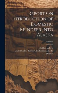 Produktbild: Report On Introduction of Domestic Reindeer Into Alaska; Volume 8