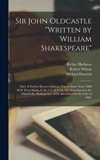 Produktbild: Sir John Oldcastle "written by William Shakespeare"; Date of Earliest Known Editions (two in Same Year) 1600 (B.M. Press-marks, C.34, 1.1., & C.34, 1.