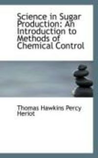Produktbild: Science in Sugar Production: An Introduction to Methods of Chemical Control