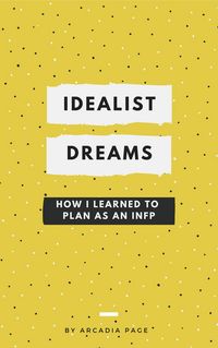 Produktbild: Idealist Dreams: How I Learned to Plan as an INFP