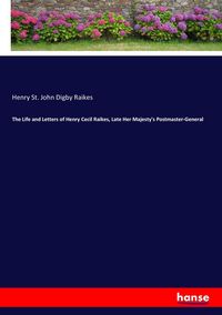 Produktbild: The Life and Letters of Henry Cecil Raikes, Late Her Majesty's Postmaster-General