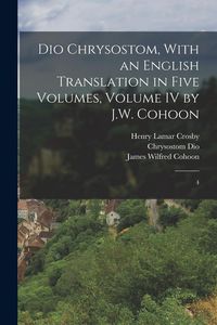 Produktbild: Dio Chrysostom, With an English translation in Five Volumes, Volume IV by J.W. Cohoon: 4