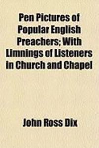 Produktbild: Pen Pictures of Popular English Preachers; With Limnings of Listeners in Church and Chapel
