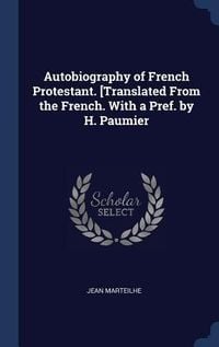 Produktbild: Autobiography of French Protestant. [Translated From the French. With a Pref. by H. Paumier