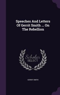 Produktbild: Speeches And Letters Of Gerrit Smith ... On The Rebellion