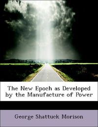 Produktbild: Morison, G: New Epoch as Developed by the Manufacture of Pow