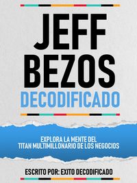 Produktbild: Jeff Bezos Decodificado - Explora La Mente Del Titan Multimillonario De Los Negocios
