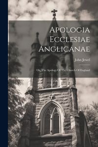 Produktbild: Apologia Ecclesiae Anglicanae: Or, The Apology Of The Church Of England