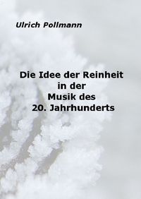 Produktbild: Die Idee der Reinheit in der Musik des 20. Jahrhunderts
