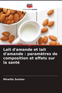 Produktbild: Lait d'amande et lait d'amande : param&egrave;tres de composition et effets sur la sant&eacute;