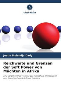 Produktbild: Reichweite und Grenzen der Soft Power von M&auml;chten in Afrika