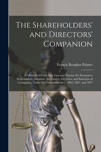 Produktbild: The Shareholders' and Directors' Companion: A Manual of Every-Day Law and Practice for Promoters, Shareholders, Directors, Secretaries, Creditors, and
