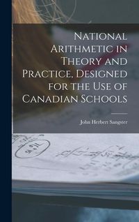 Produktbild: National Arithmetic in Theory and Practice, Designed for the Use of Canadian Schools [microform]