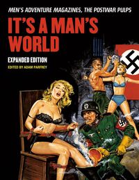 Produktbild: It's a Man's World: Men's Adventure Magazines, the Postwar Pulps, Expanded Edition