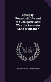 Produktbild: Epilepsy, Responsibility and the Czolgosz Case; Was the Assassin Sane or Insane?
