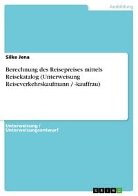 Produktbild: Berechnung des Reisepreises mittels Reisekatalog (Unterweisung Reiseverkehrskaufmann / -kauffrau)