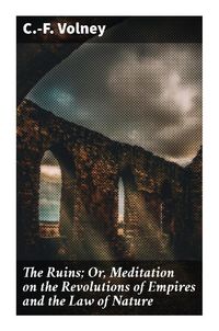 Produktbild: The Ruins; Or, Meditation on the Revolutions of Empires and the Law of Nature