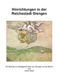 Produktbild: Beitr&auml;ge zur Stadtgeschichte von Giengen an der Brenz / Hinrichtungen in der Reichsstadt Giengen