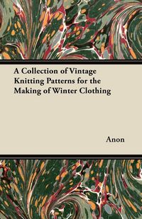 Produktbild: A Collection of Vintage Knitting Patterns for the Making of Winter Clothing