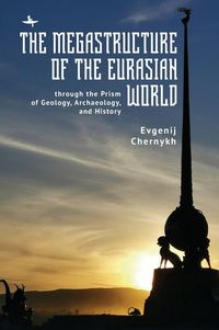 Produktbild: The Megastructure of the Eurasian World through the Prism of Geology, Archaeology, and History