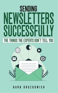Produktbild: Sending Newsletters Successfully - Things The Experts Don't Tell You