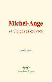 Produktbild: Michel-Ange : sa vie et ses oeuvres