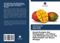 Produktbild: Auswirkungen des Reifegrades, von Ethrel und K&uuml;hllagerung auf die K&auml;ltsch&auml;den von Kesar-Mangos