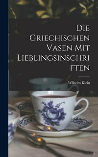 Produktbild: Die Griechischen Vasen mit Lieblingsinschriften