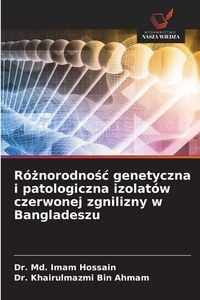 Produktbild: R&oacute;&iquest;norodno&iquest;&iquest; genetyczna i patologiczna izolat&oacute;w czerwonej zgnilizny w Bangladeszu