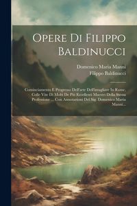 Produktbild: Opere Di Filippo Baldinucci: Cominciamento E Progresso Dell'arte Dell'intagliare In Rame, Colle Vite Di Molti De Pi&ugrave; Eccellenti Maestri Della Stess