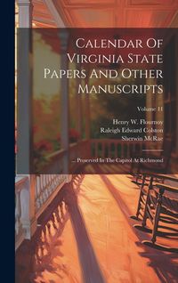 Produktbild: Calendar Of Virginia State Papers And Other Manuscripts: ... Preserved In The Capitol At Richmond; Volume 11