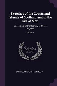Produktbild: Sketches of the Coasts and Islands of Scotland and of the Isle of Man