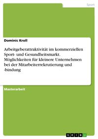 Produktbild: Arbeitgeberattraktivit&auml;t im kommerziellen Sport- und Gesundheitsmarkt. M&ouml;glichkeiten f&uuml;r kleinere Unternehmen bei der Mitarbeiterrekrutierung und -bin