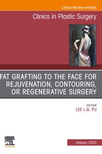 Produktbild: Fat Grafting to the Face for Rejuvenation, Contouring, or Regenerative Surgery, An Issue of Clinics in Plastic Surgery E-Book