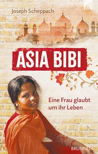 Bild vom Artikel Asia Bibi. Eine Frau glaubt um ihr Leben vom Autor Joseph Scheppach