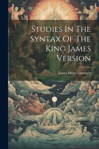Produktbild: Studies In The Syntax Of The King James Version