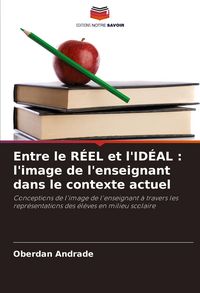 Produktbild: Entre le R&Eacute;EL et l'ID&Eacute;AL : l'image de l'enseignant dans le contexte actuel