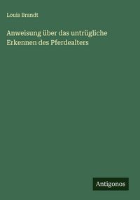 Produktbild: Anweisung &uuml;ber das untr&uuml;gliche Erkennen des Pferdealters