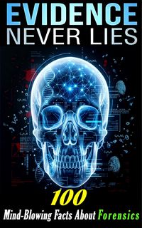Produktbild: Evidence Never Lies-100 Mind-Blowing Facts About DNA, Fingerprints, Toxicology, and Modern Forensics