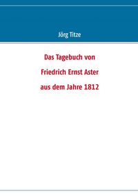 Produktbild: Das Tagebuch von Friedrich Ernst Aster aus dem Jahre 1812