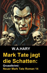 Produktbild: Mark Tate jagt die Schatten: Gruselkrimi: Neuer Mark Tate Roman 14